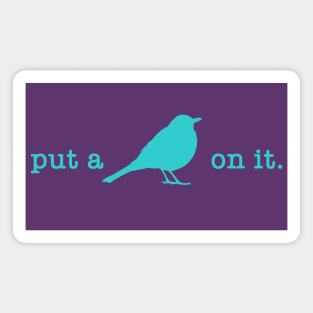 Put A Bird On It (13) Magnet